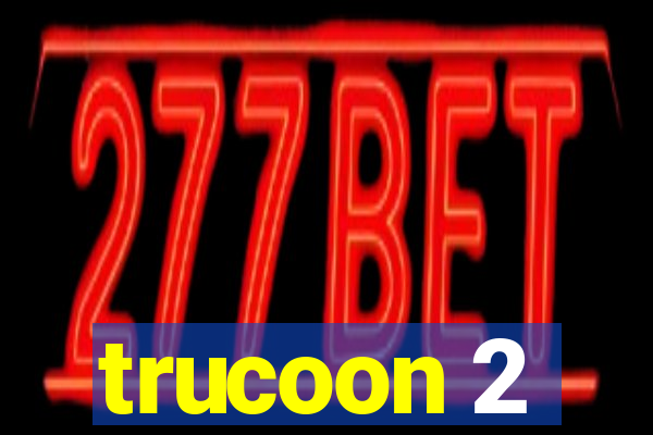 trucoon 2